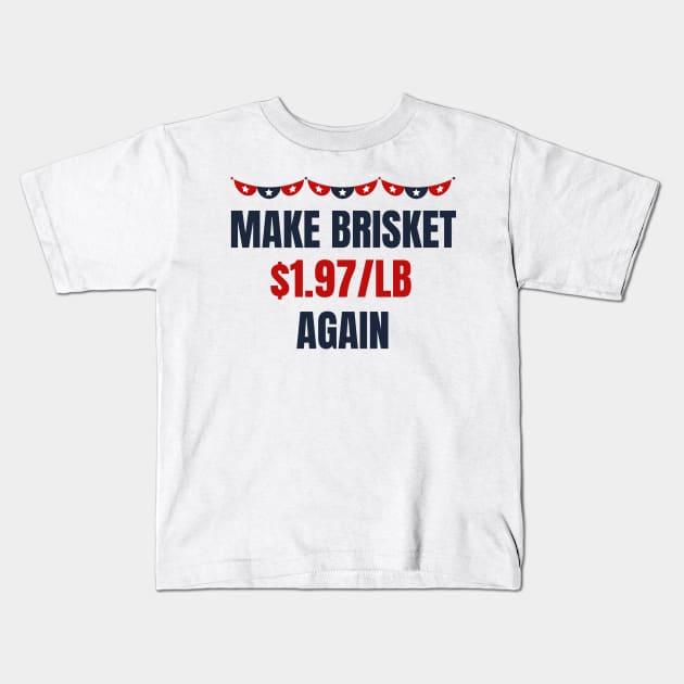 Make Brisket $1.97/LB Again Funny Kids T-Shirt by MalibuSun